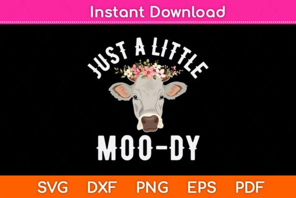 Just a Little Moo-dy Funny Cow Lover Svg Graphics