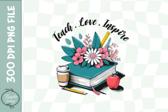 Teach Love Inspire Teacher Floral PNG Graphics