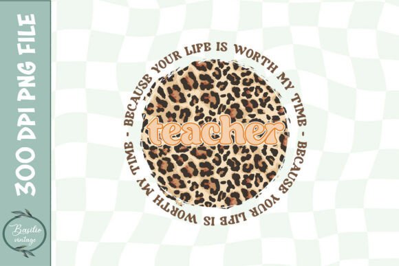 Teacher Because You Life is Worth PNG Graphics